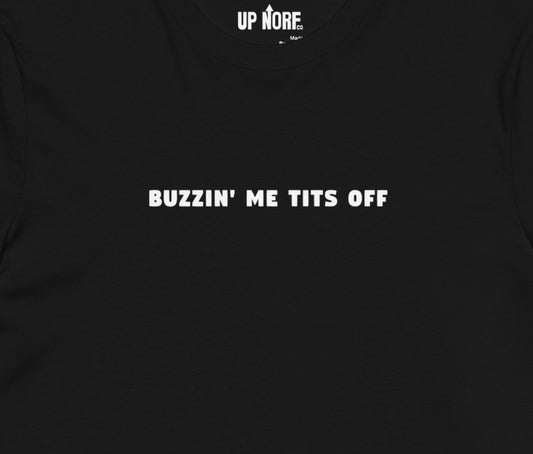 "BUZZIN' ME TITS OFF" Unisex T-Shirt