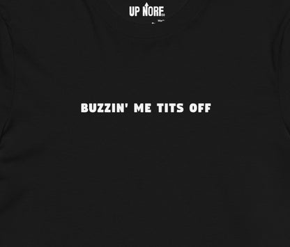 "BUZZIN' ME TITS OFF" Unisex T-Shirt